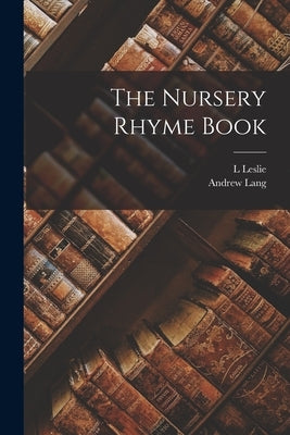 The Nursery Rhyme Book by Lang, Andrew