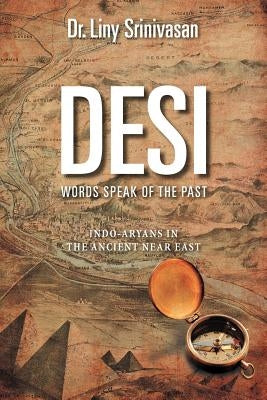 Desi Words Speak of the Past: Indo-Aryans in the Ancient Near East by Srinivasan, Liny