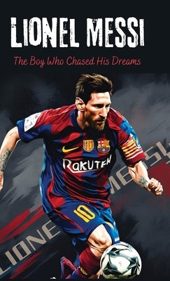 Lionel Messi: The Boy Who Chased His Dreams - Soccer Book for Kids 6-8, 8-12, Gifts for Boys, Story About Soccer Player Ball Striker Legend by Gomez, Sebastian
