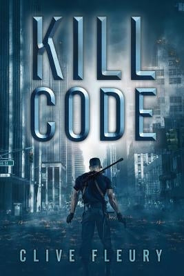 Kill Code: A Dystopian Science Fiction Novel by Fleury, Clive