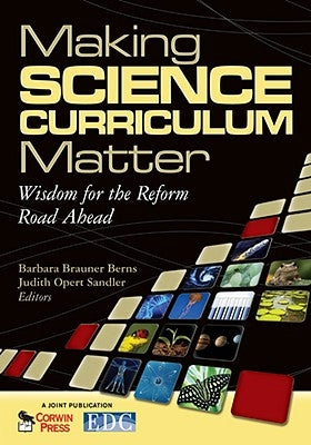 Making Science Curriculum Matter: Wisdom for the Reform Road Ahead by Berns, Barbara Brauner