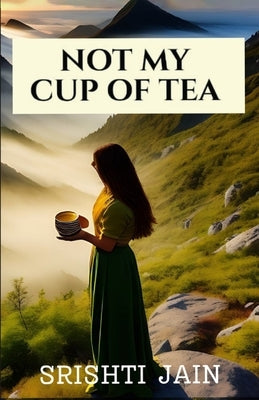 Not my cup of tea by Jain, Srishti