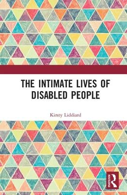 The Intimate Lives of Disabled People by Liddiard, Kirsty