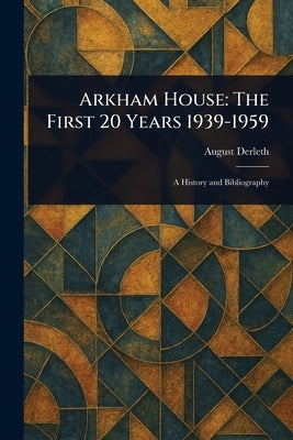 Arkham House: The First 20 Years 1939-1959 by Derleth, August