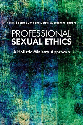 Professional Sexual Ethics: A Holistic Ministry Approach by Stephens, Darryl W.