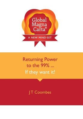Global Magna Carta Returning Power to the 99% . . . If They Want It! by Coombes, John Trevor
