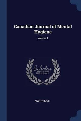 Canadian Journal of Mental Hygiene; Volume 1 by Anonymous