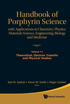 Handbook of Porphyrin Science: With Applications to Chemistry, Physics, Materials Science, Engineering, Biology and Medicine - Volume 14: Theoretical, by Kadish, Karl M.