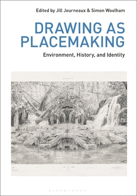 Drawing as Placemaking: Environment, History and Identity by Journeaux, Jill