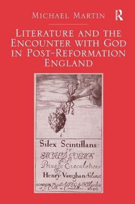 Literature and the Encounter with God in Post-Reformation England by Martin, Michael