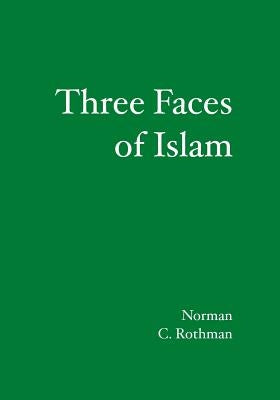 Three Faces of Islam by Rothman, Norman C.