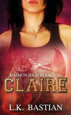 Claire: Daimon High Book One by Bastian, L. K.