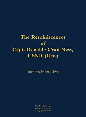 The Reminiscences of Capt. Donald O. Van Ness, Usnr (Ret.): 1913-2000 by Van Ness, Donald O.