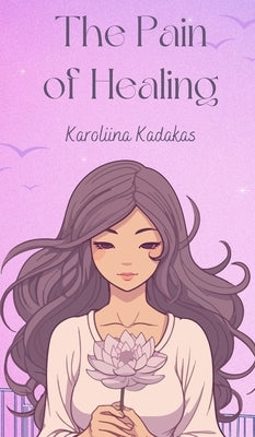 The Pain of Healing by Kadakas, Karoliina