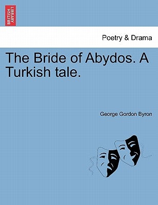 The Bride of Abydos. a Turkish Tale. Second Edition by Byron, George Gordon, 1788-
