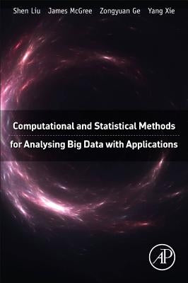 Computational and Statistical Methods for Analysing Big Data with Applications by Liu, Shen