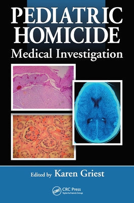 Pediatric Homicide: Medical Investigation by Griest, Karen