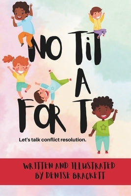 No Tit for Tat: A guide to simple conflict resolution for children. by Brackett, Denise Renae