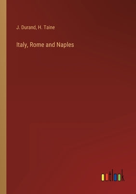 Italy, Rome and Naples by Taine, H.