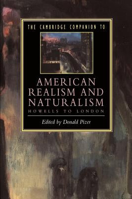 The Cambridge Companion to American Realism and Naturalism: From Howells to London by Pizer, Donald