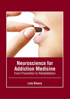 Neuroscience for Addiction Medicine: From Prevention to Rehabilitation by Rivera, Lois
