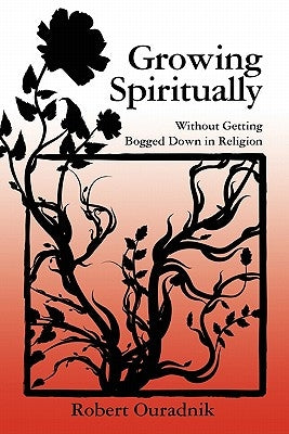 Growing Spiritually: Without Getting Bogged Down in Religion by Ouradnik, Robert
