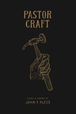 Pastor Craft: Essays & Sermons by Pless, John T.
