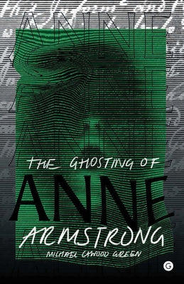 The Ghosting of Anne Armstrong by Green, Michael Cawood