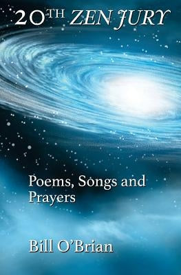 20th Zen Jury: Poems, Songs and Prayers by O'Brian, Bill