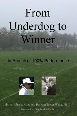 From Underdog to Winner: In Pursuit of 100% Performance by Pfitsch M. a., John a.