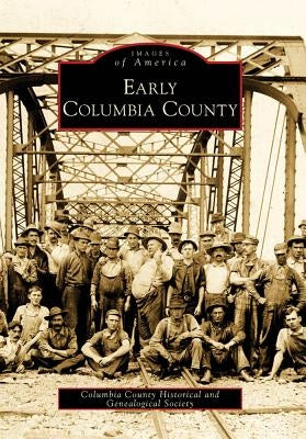 Early Columbia County by Columbia County Historical and Genealogi