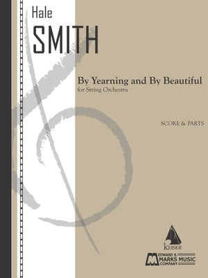By Yearning and by Beautiful: For String Orchestra Score and Parts by Smith, Hale