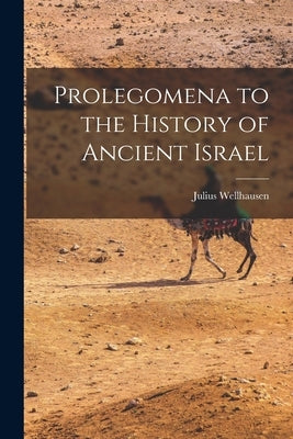 Prolegomena to the History of Ancient Israel by Wellhausen, Julius