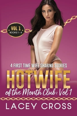 Hotwife of the Month Club: 4 First Time Wife Sharing Stories by Cross, Lacey