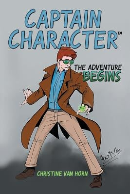 Captain Character: The Adventure Begins by Horn, Christine Van