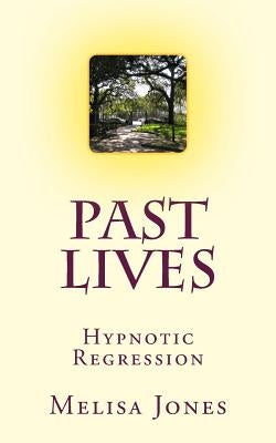 Past Lives: Hypnotic Regression by Jones, Melisa