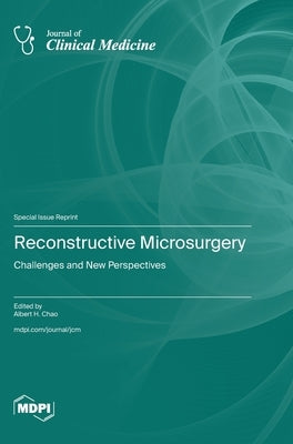 Reconstructive Microsurgery: Challenges and New Perspectives by Chao, Albert H.