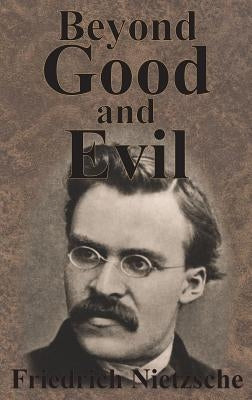 Beyond Good And Evil by Nietzsche, Friedrich Wilhelm
