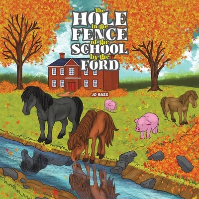 The Hole in the Fence of the School by the Ford by Bass, Jo