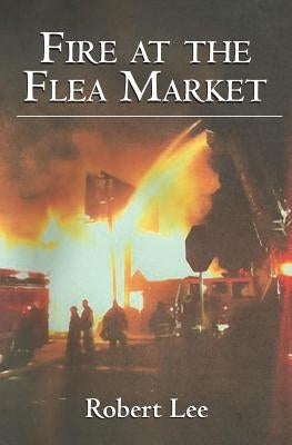 Fire at the Flea Market by Lee, Robert Alan