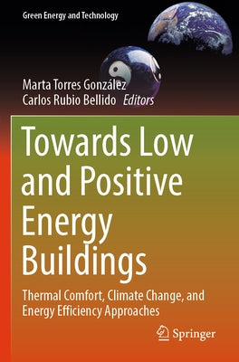 Towards Low and Positive Energy Buildings: Thermal Comfort, Climate Change, and Energy Efficiency Approaches by Torres González, Marta
