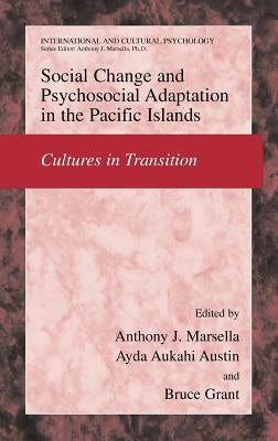 Social Change and Psychosocial Adaptation in the Pacific Islands: Cultures in Transition by Marsella, Anthony J.