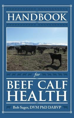 Handbook for Beef Calf Health by Sager, Robert