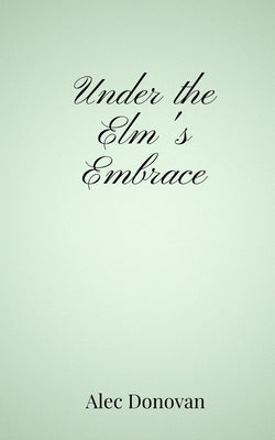 Under the Elm's Embrace by Donovan, Alec