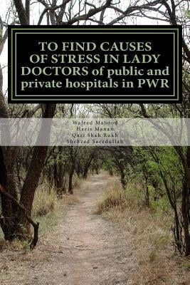 TO FIND CAUSES OF STRESS IN LADY DOCTORS of public and private hospitals in PWR by Manan, Haris
