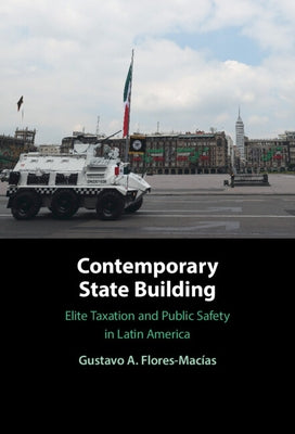 Contemporary State Building by Flores-Macías, Gustavo A.