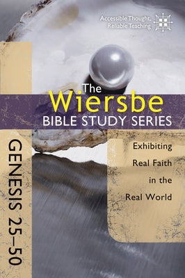 Genesis 25-50: Exhibiting Real Faith in the Real World by Wiersbe, Warren W.