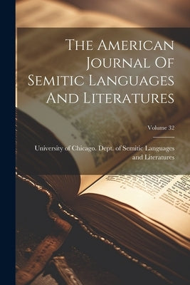 The American Journal Of Semitic Languages And Literatures; Volume 32 by University of Chicago Dept of Semitic