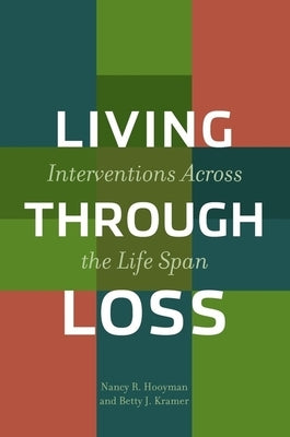 Living Through Loss: Interventions Across the Life Span by Hooyman, Nancy