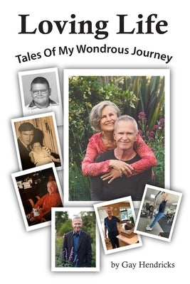 Loving Life: Tales of My Wondrous Journey by Hendricks, Gay